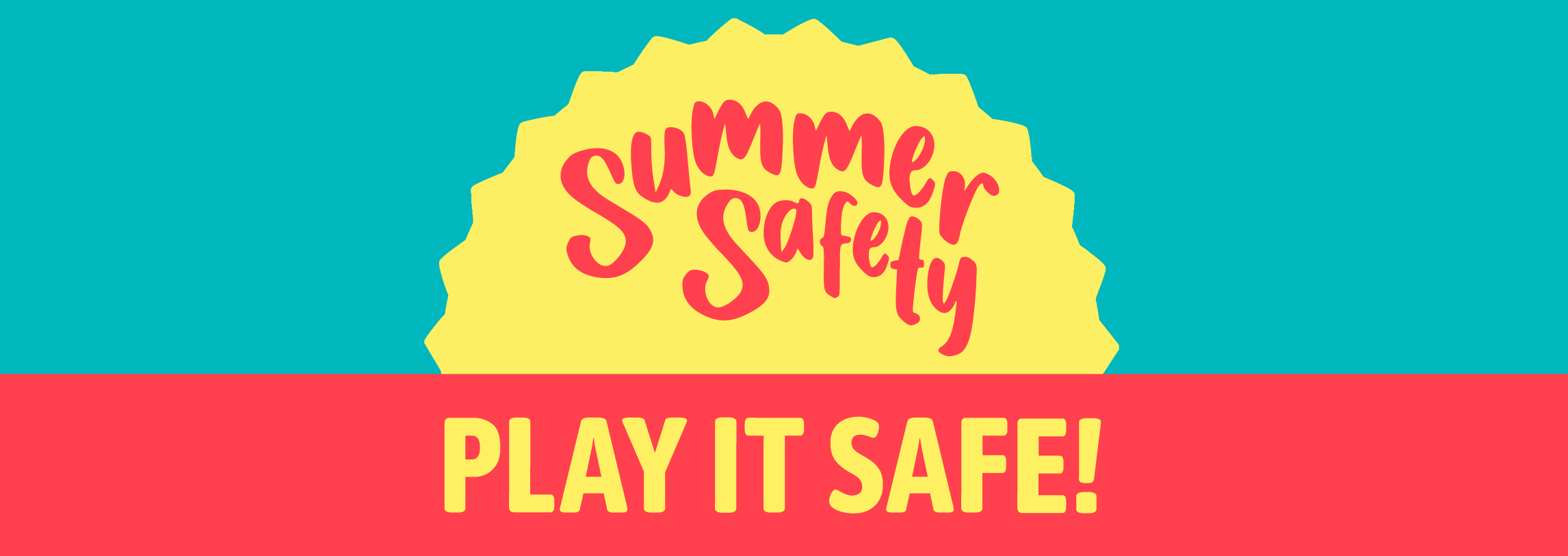 Text reads: Summer Safety, Play it Safe!