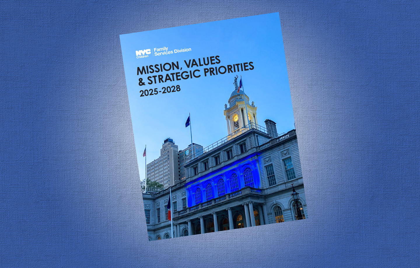 Front cover of the Family Services Division report titled Mission, Values and Strategic Priorities, 2025-2028. Image of city hall lit up in blue.
                                           