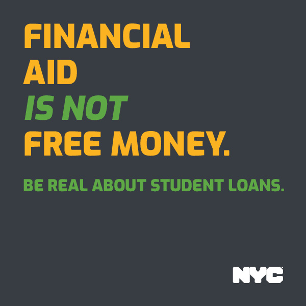 Ad with orange and green text FINANCIAL AID IS NOT FREE MONEY. BE REAL ABOUT STUDENT LOANS