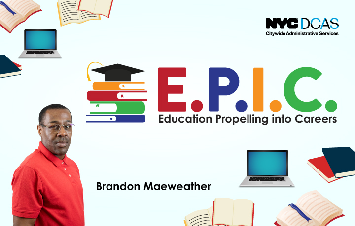 The Education Propelling into Careers (E.P.I.C.) at Metropolitan College (MCNY) logo and photo of Brandon Maeweather.
                                           