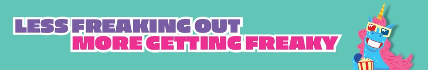 Smiling unicorn, wearing 3-D glasses, eating popcorn. Text reads, less freaking out, more getting freaky.