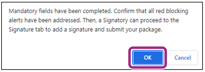 System Message Screenshot that reads: Mandatory fields have been completed. Confirm that all red blocking alerts have been addressed.  Then, a Signatory can proceed to the Signature tab to add a signature and submit your package.