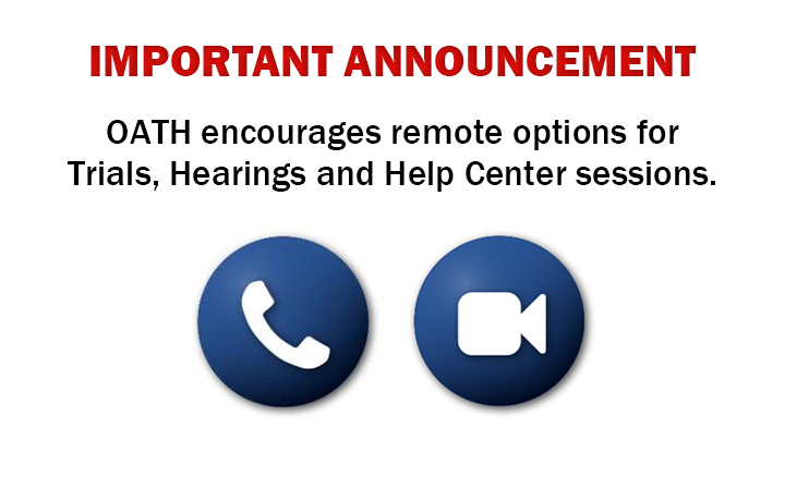Important Announcement: OATH encourages remote options for Trials, Hearings and Help Center sessions
                                           